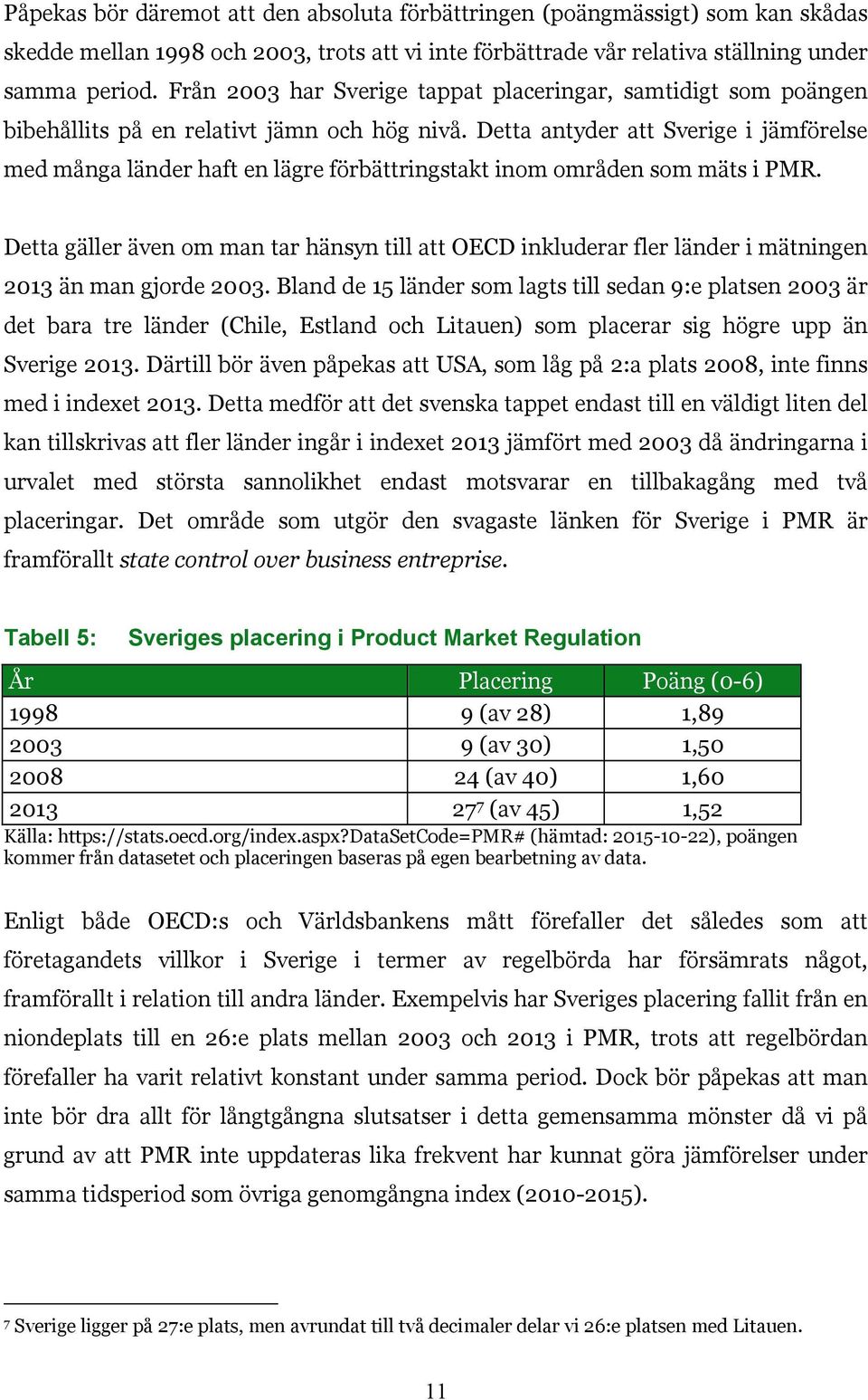 Detta antyder att Sverige i jämförelse med många länder haft en lägre förbättringstakt inom områden som mäts i PMR.