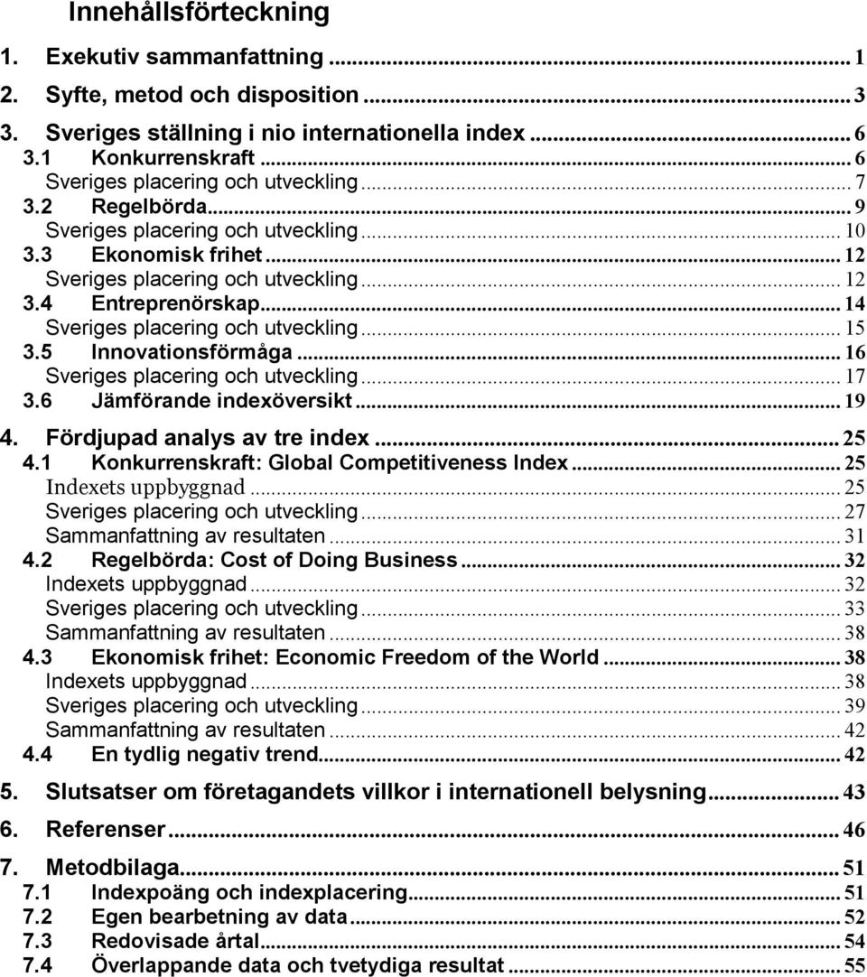 .. 14 Sveriges placering och utveckling... 15 3.5 Innovationsförmåga... 16 Sveriges placering och utveckling... 17 3.6 Jämförande indexöversikt... 19 4. Fördjupad analys av tre index... 25 4.