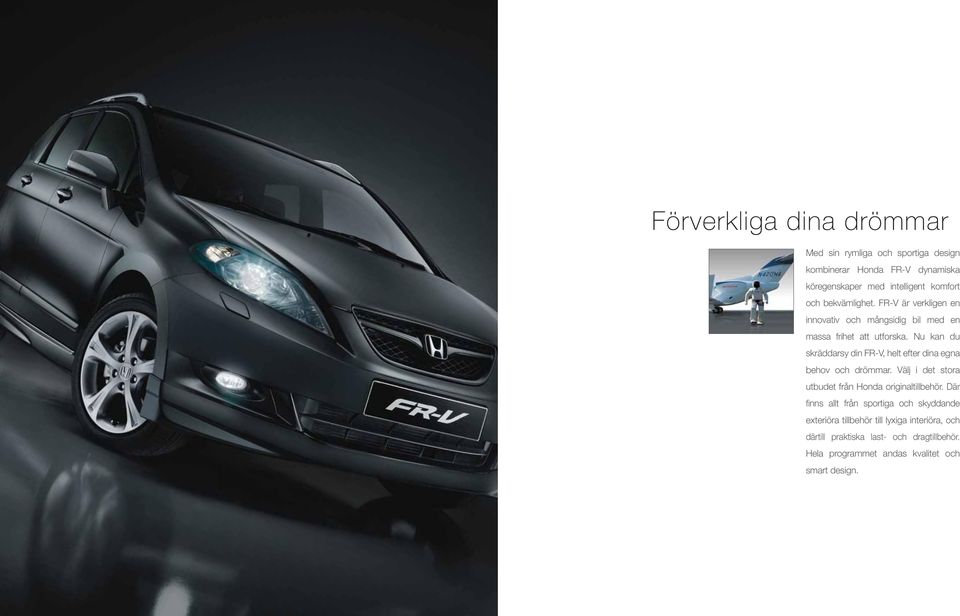 Nu kan du skräddarsy din FR-V, helt efter dina egna behov och drömmar. Välj i det stora utbudet från Honda originaltillbehör.
