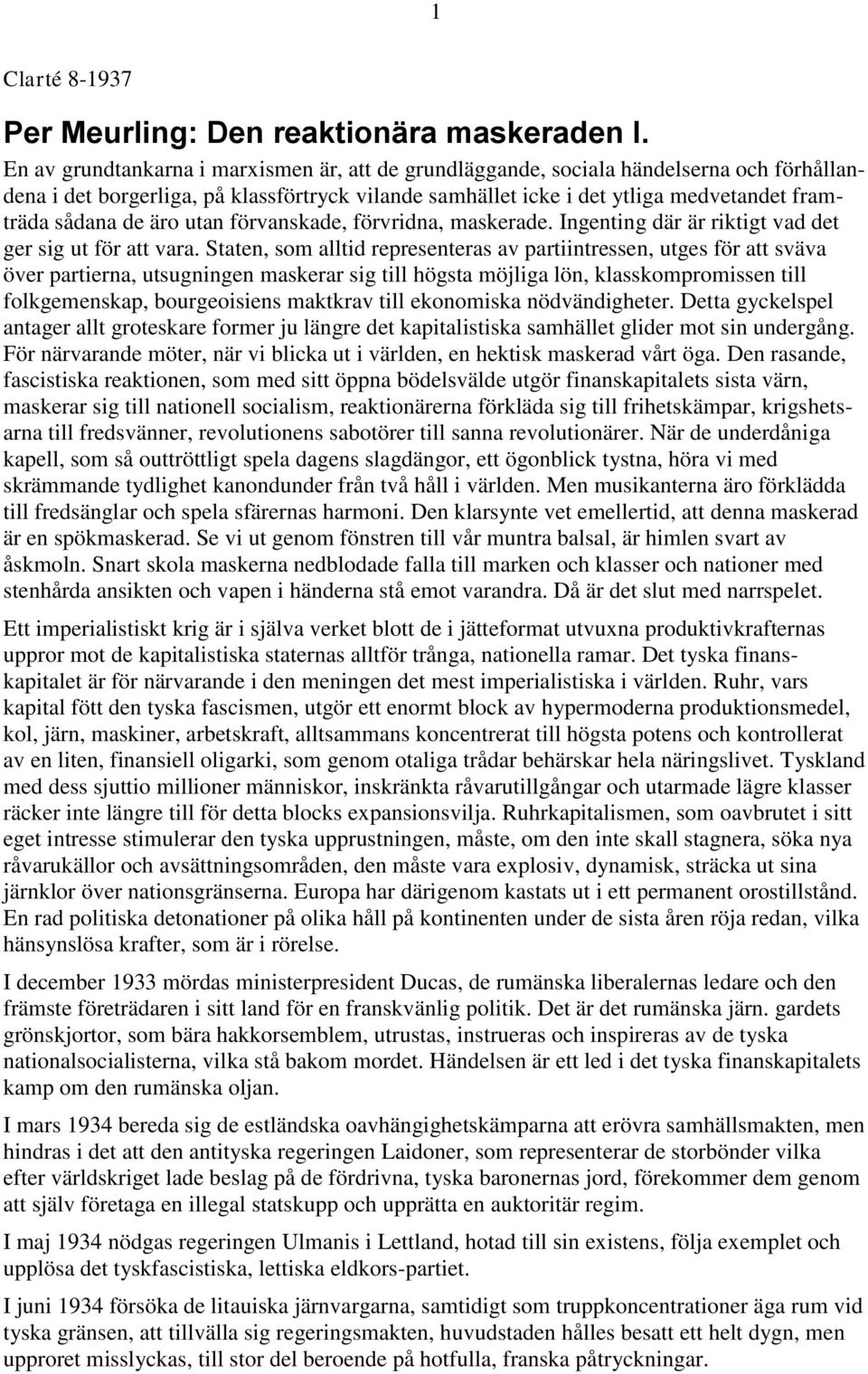 äro utan förvanskade, förvridna, maskerade. Ingenting där är riktigt vad det ger sig ut för att vara.