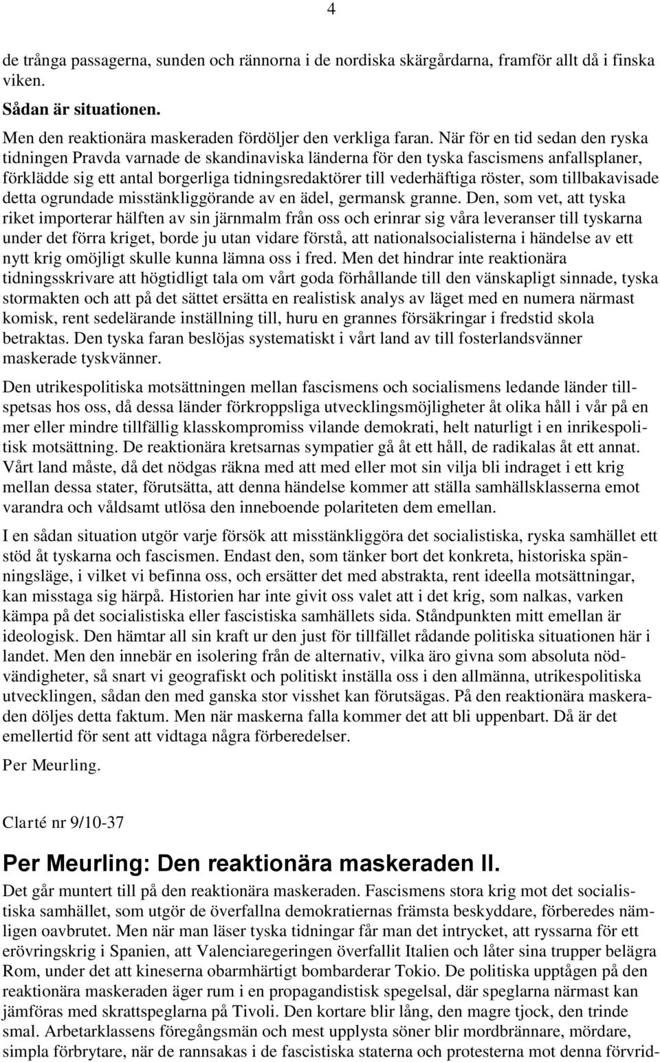 röster, som tillbakavisade detta ogrundade misstänkliggörande av en ädel, germansk granne.