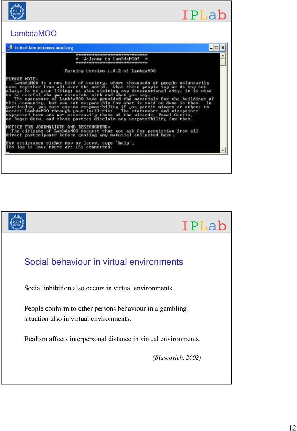 People conform to other persons behaviour in a gambling situation also