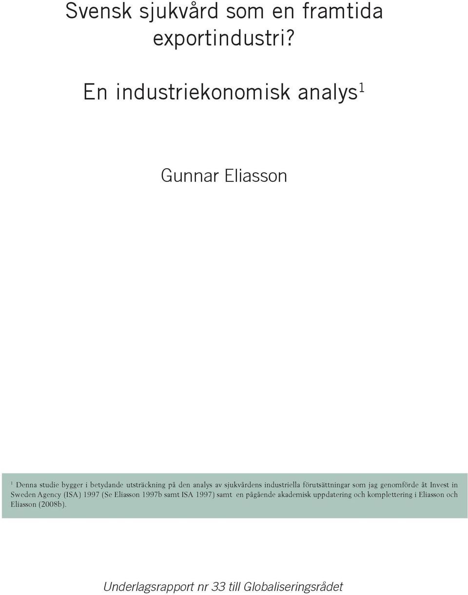 av sjukvårdens industriella förutsättningar som jag genomförde åt Invest in Sweden Agency (ISA) 1997 (Se