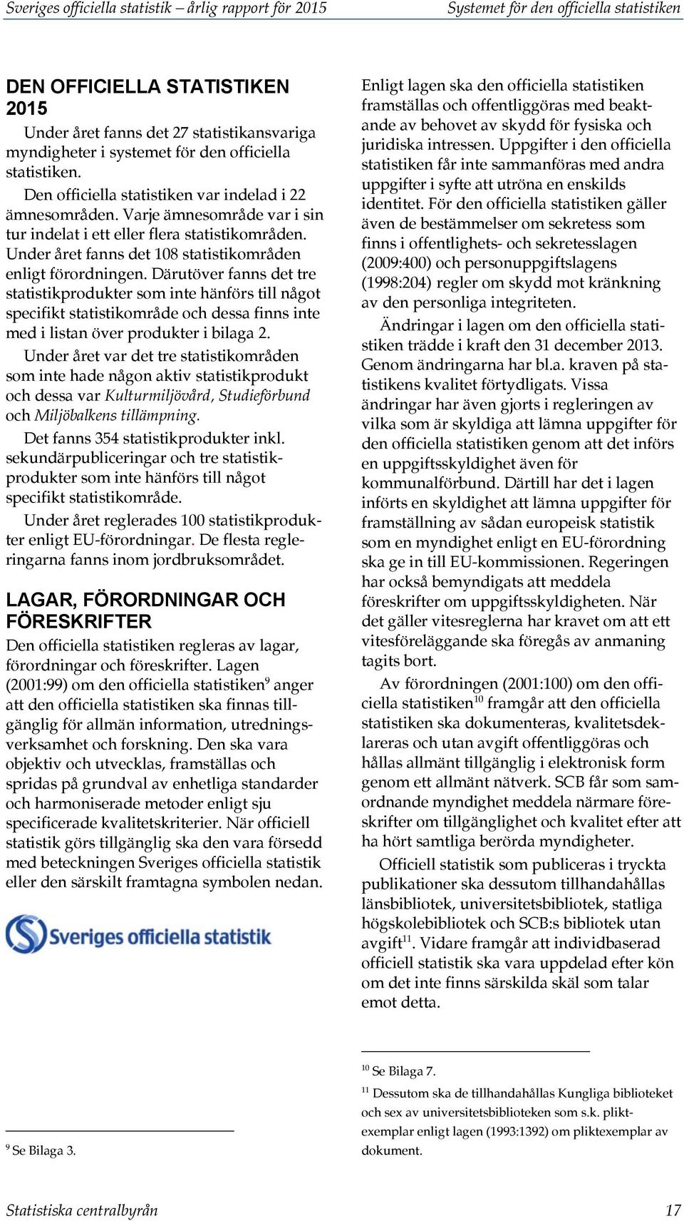 Under året fanns det 108 statistikområden enligt förordningen.