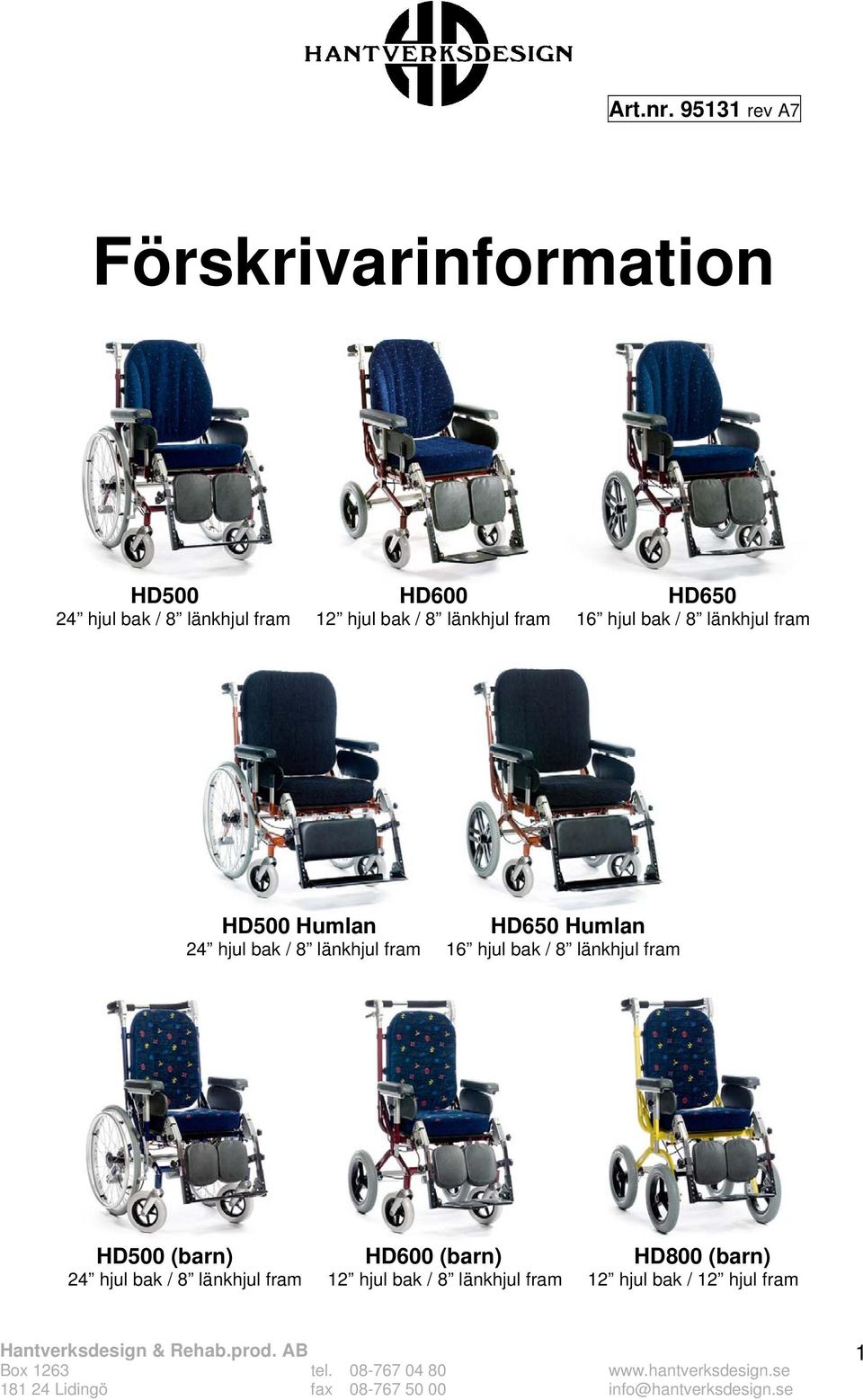 bak / 8 länkhjul fram 16 hjul bak / 8 länkhjul fram HD500 Humlan HD650 Humlan 24 hjul bak