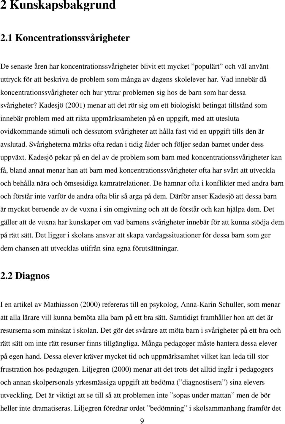 Vad innebär då koncentrationssvårigheter och hur yttrar problemen sig hos de barn som har dessa svårigheter?