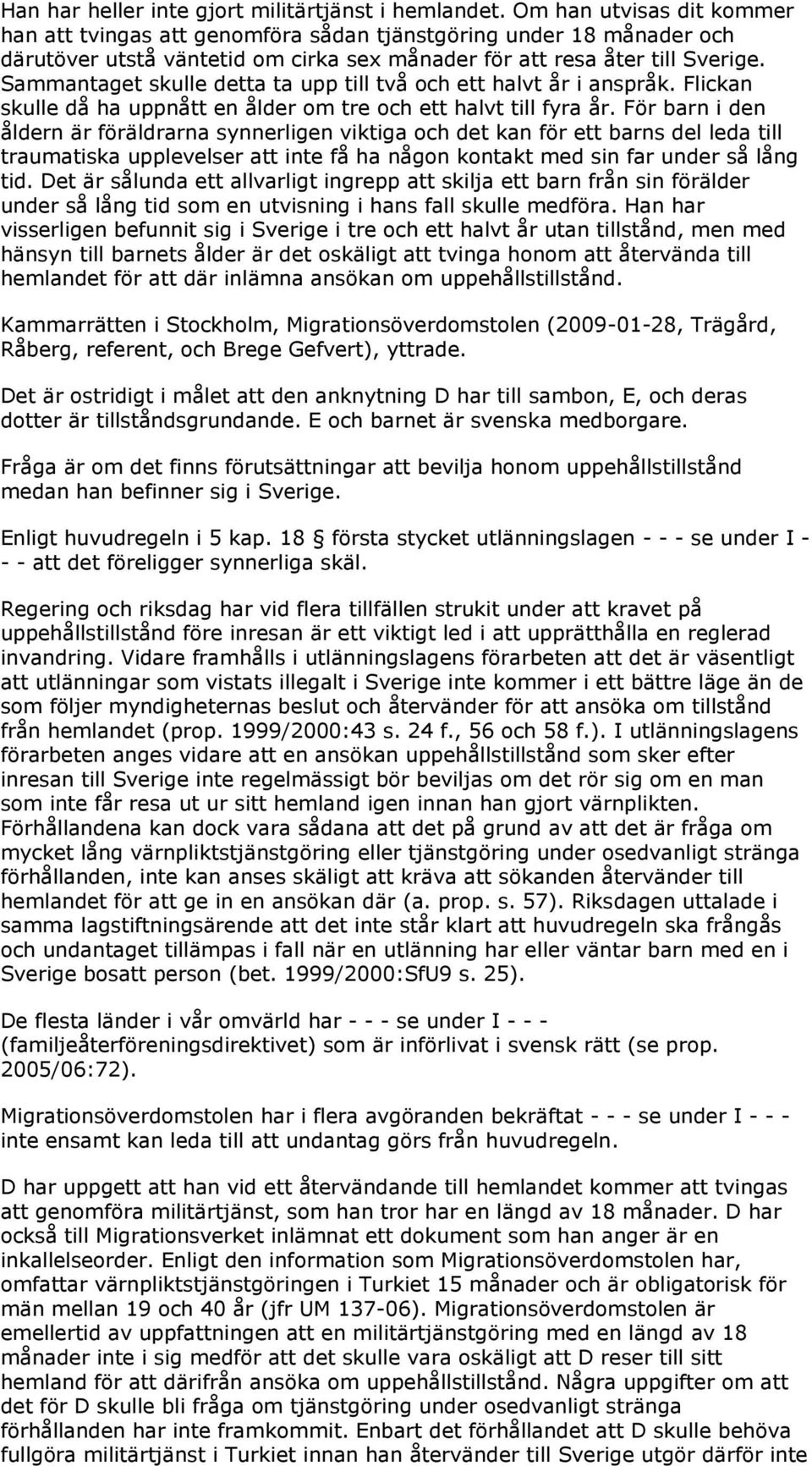 Sammantaget skulle detta ta upp till två och ett halvt år i anspråk. Flickan skulle då ha uppnått en ålder om tre och ett halvt till fyra år.