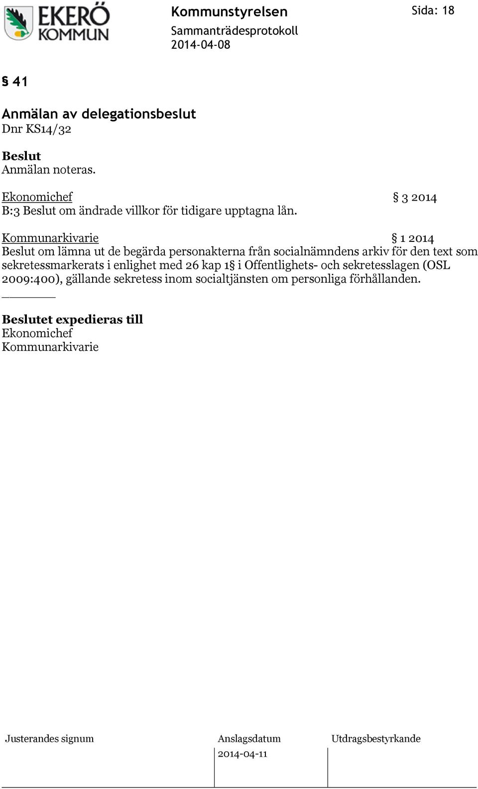 Kommunarkivarie 1 2014 Beslut om lämna ut de begärda personakterna från socialnämndens arkiv för den text som