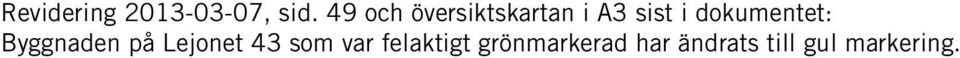 dokumentet: Byggnaden på Lejonet 43 som