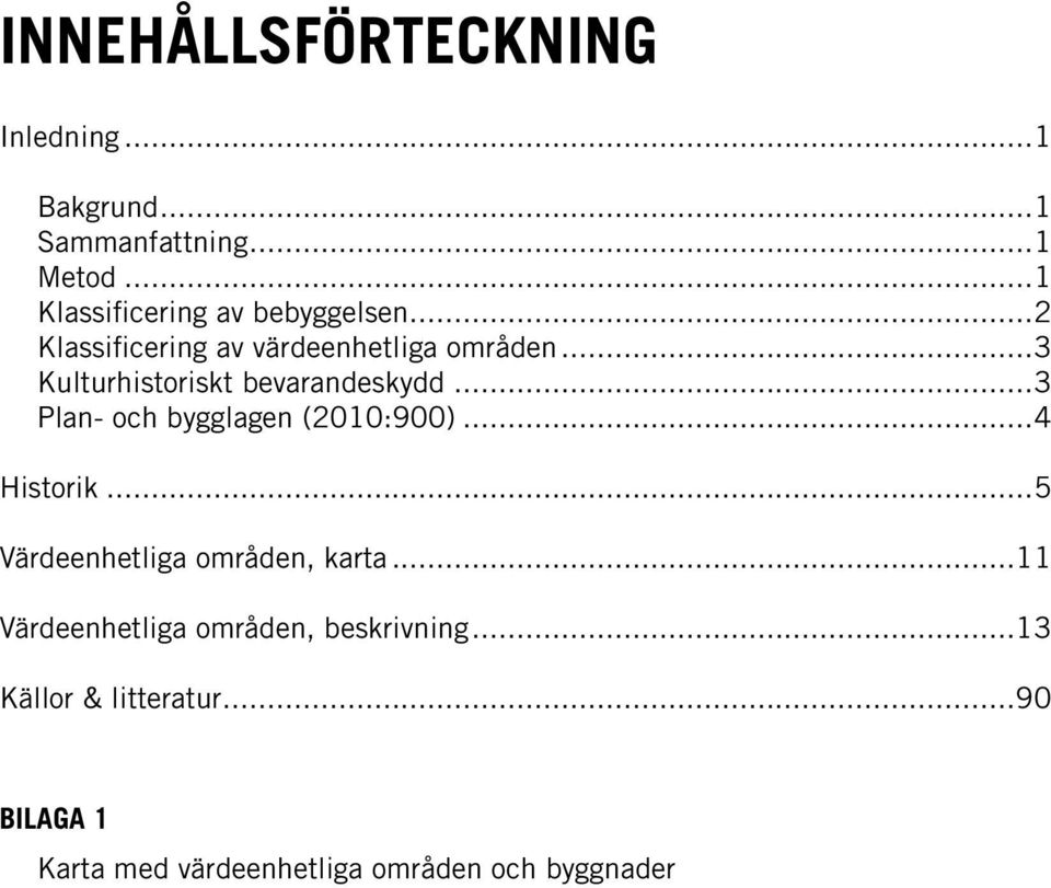 ..3 Kulturhistoriskt bevarandeskydd...3 Plan- och bygglagen (2010:900)...4 Historik.