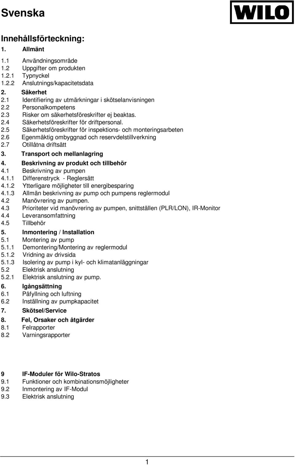 6 Egenmäktig ombyggnad och reservdelstillverkning 2.7 Otillåtna driftsätt 3. Transport och mellanlagring 4. Beskrivning av produkt och tillbehör 4.1 Beskrivning av pumpen 4.1.1 Differenstryck - Reglersätt 4.