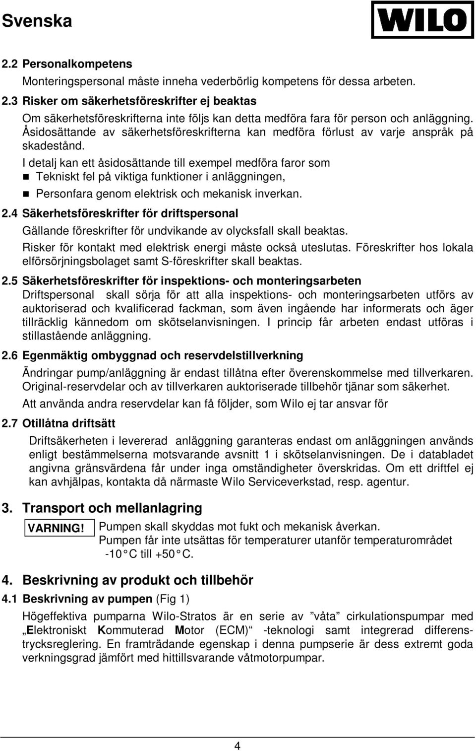 Åsidosättande av säkerhetsföreskrifterna kan medföra förlust av varje anspråk på skadestånd.