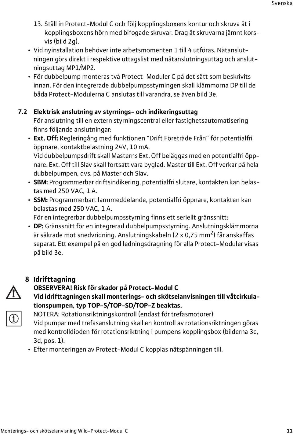 För dubbelpump monteras två Protect-Moduler C på det sätt som beskrivits innan.