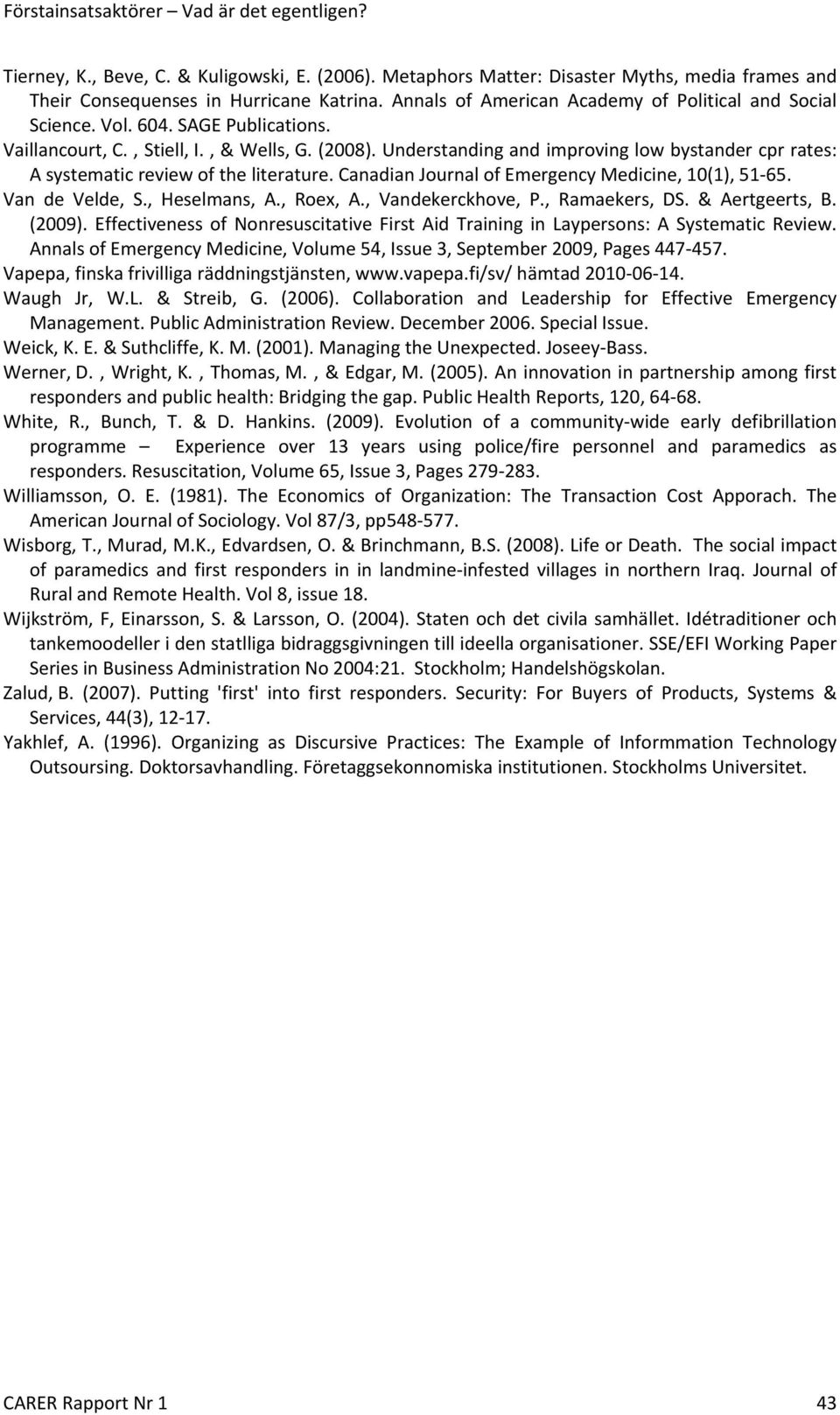 Canadian Journal of Emergency Medicine, 10(1), 51 65. Van de Velde, S., Heselmans, A., Roex, A., Vandekerckhove, P., Ramaekers, DS. & Aertgeerts, B. (2009).