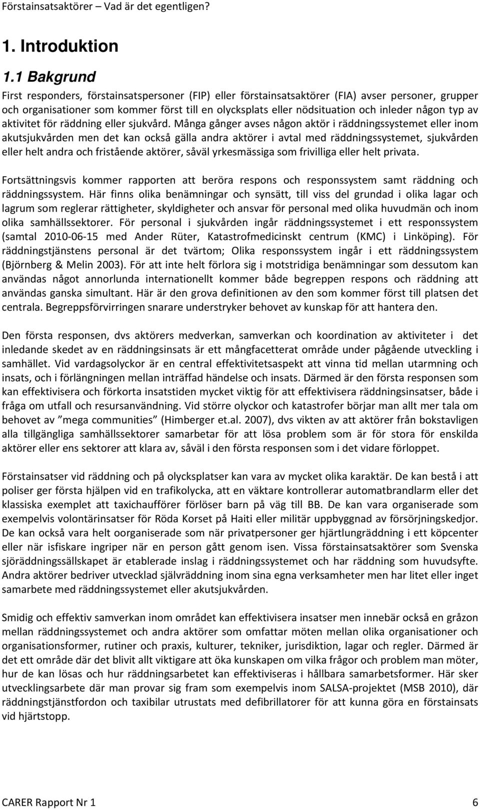 någon typ av aktivitet för räddning eller sjukvård.