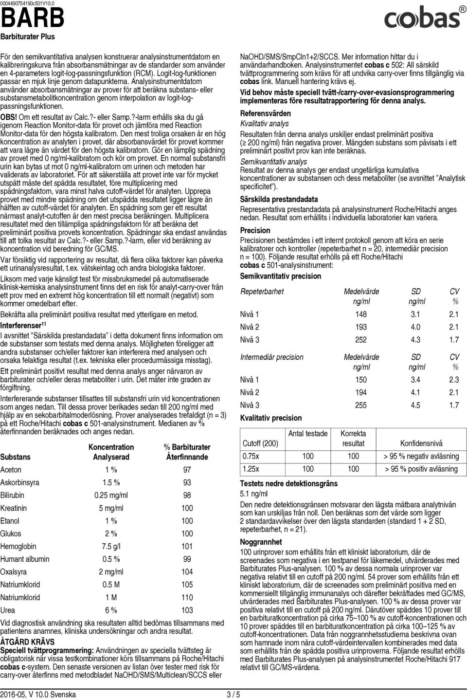 Analysinstrumentdatorn använder absorbansmätningar av prover för att beräkna substans- eller substansmetabolitkoncentration genom interpolation av logit logpassningsfunktionen. OBS!