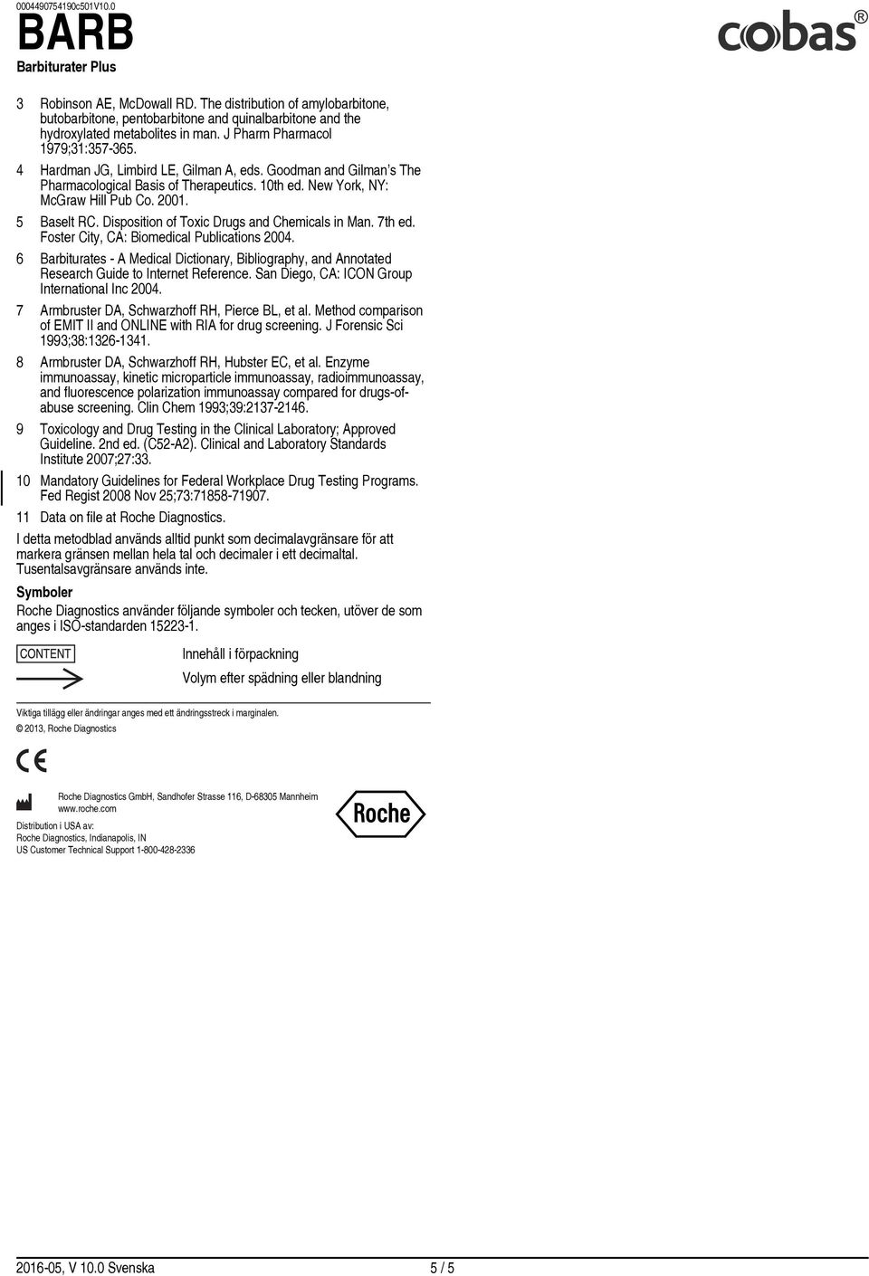 Disposition of Toxic Drugs and Chemicals in Man. 7th ed. Foster City, CA: Biomedical Publications 2004.