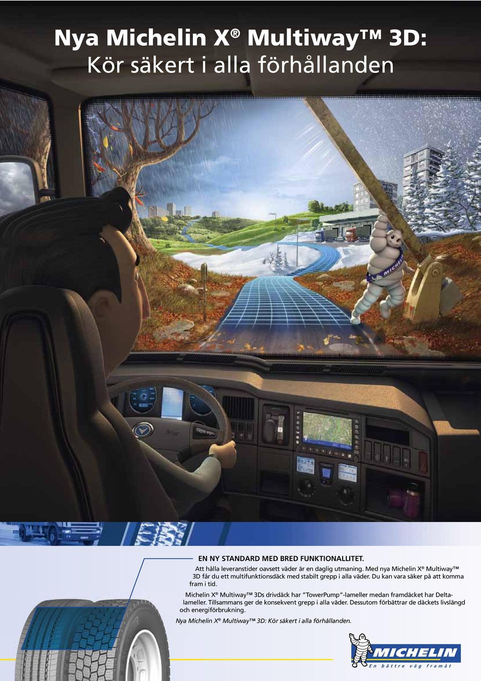 Med nya Michelin X Multiway 3D får du ett multifunktionsdäck med stabilt grepp i alla väder. Du kan vara säker på att komma fram i tid.