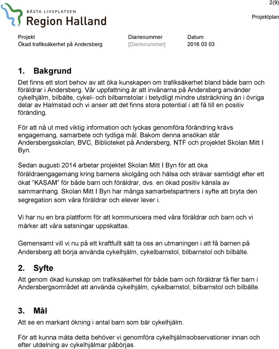 potential i att få till en positiv föränding. För att nå ut med viktig information och lyckas genomföra förändring krävs engagemang, samarbete och tydliga mål.