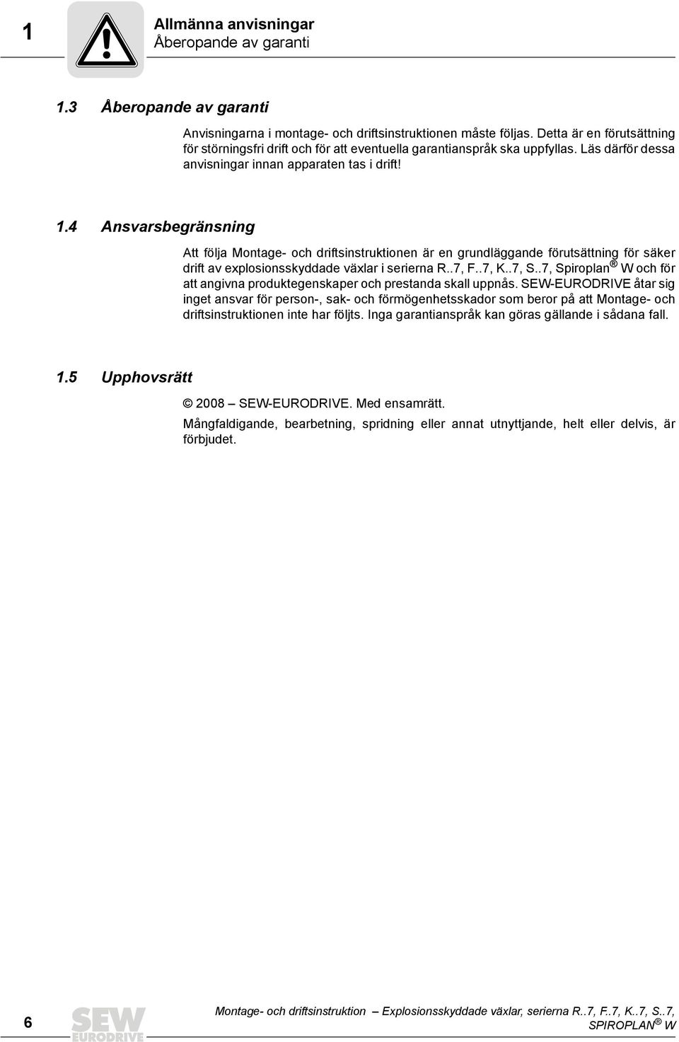 4 Ansvarsbegränsning Att följa Montage- och driftsinstruktionen är en grundläggande förutsättning för säker drift av explosionsskyddade växlar i serierna R..7, F..7, K..7, S.