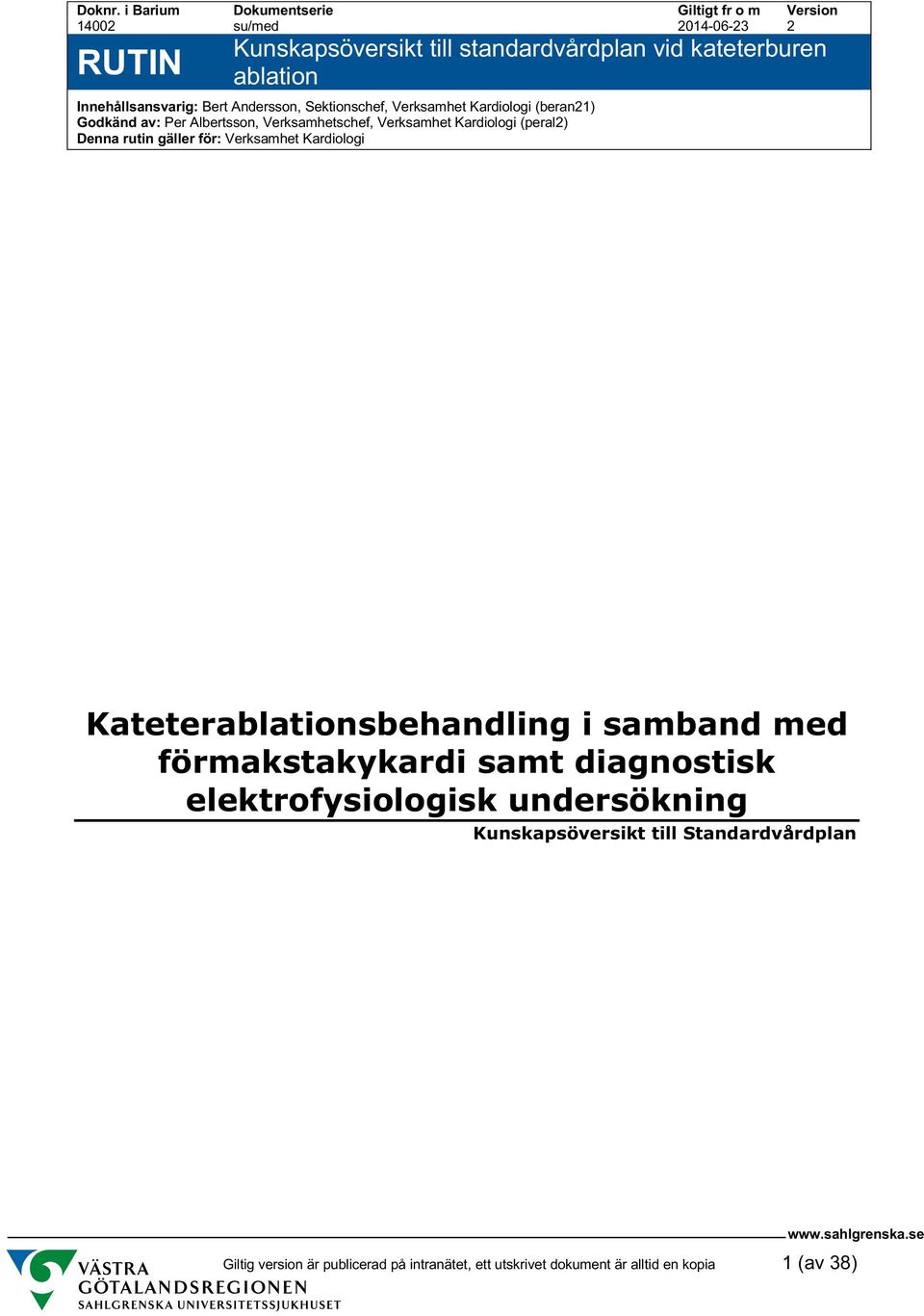 Verksamhet Kardiologi (beran21) Godkänd av: Per Albertsson, Verksamhetschef, Verksamhet Kardiologi (peral2) Denna rutin gäller