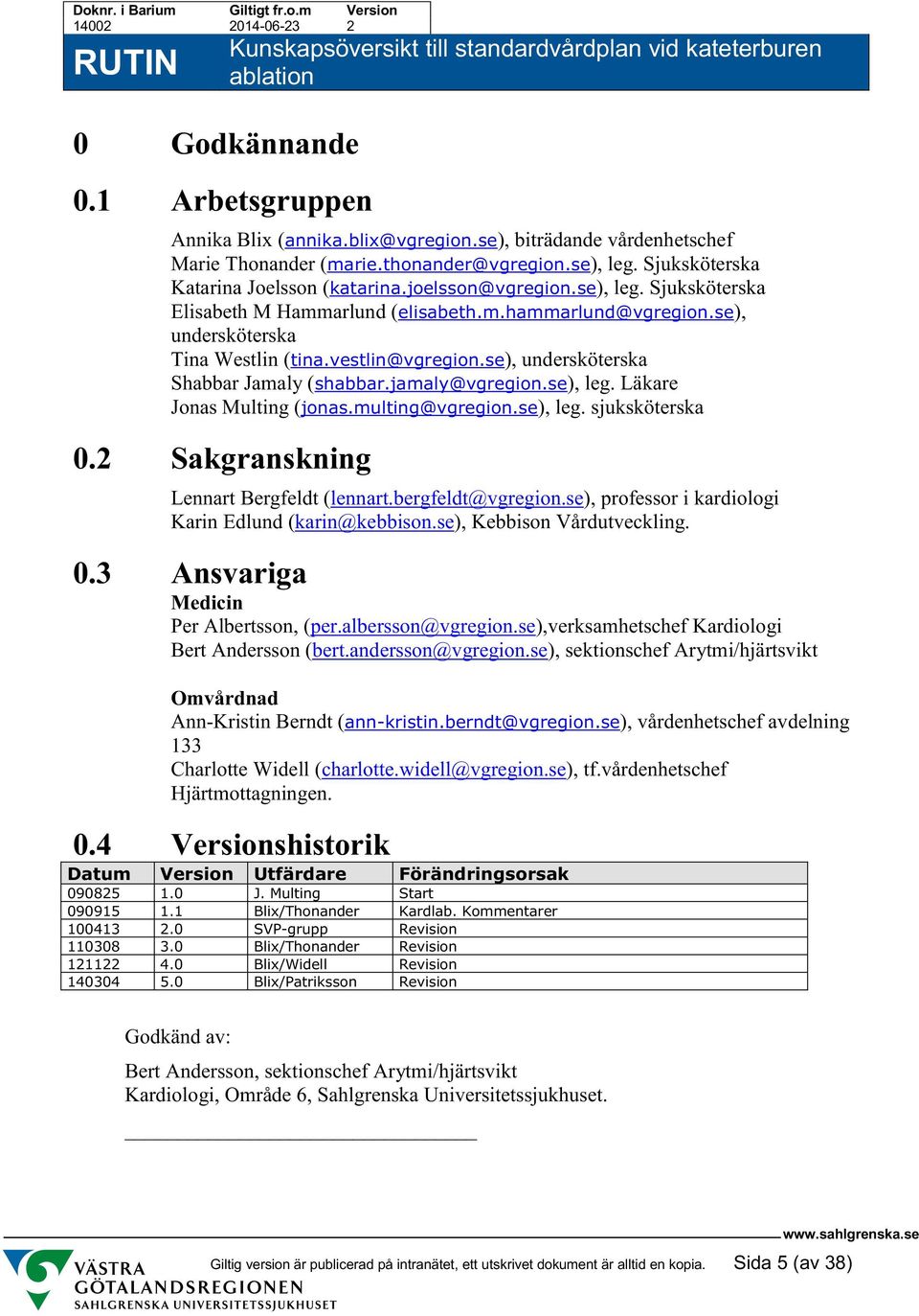 jamaly@vgregion.se), leg. Läkare Jonas Multing (jonas.multing@vgregion.se), leg. sjuksköterska 0.2 Sakgranskning Lennart Bergfeldt (lennart.bergfeldt@vgregion.