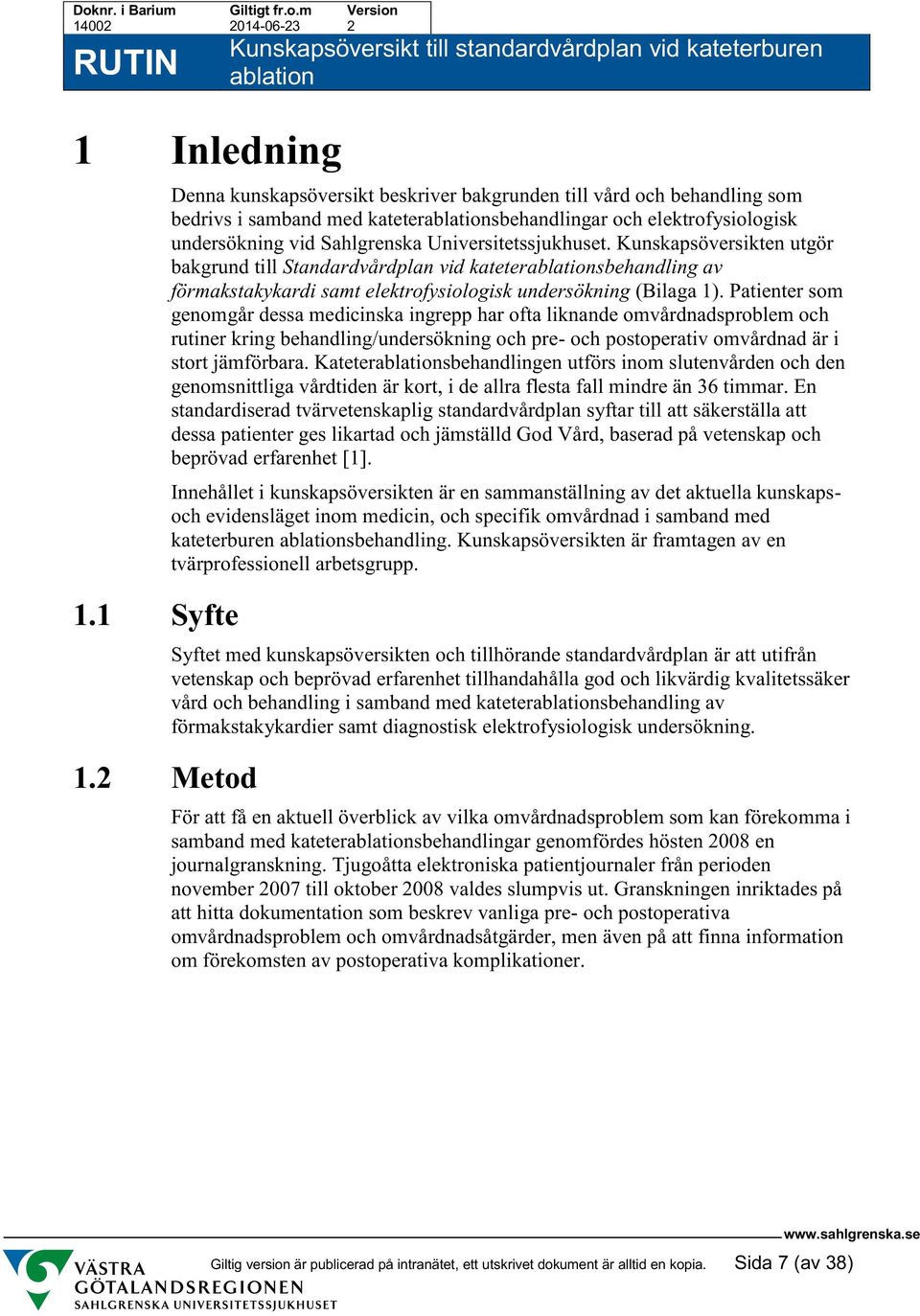 Kunskapsöversikten utgör bakgrund till Standardvårdplan vid katetersbehandling av förmakstakykardi samt elektrofysiologisk undersökning (Bilaga 1).