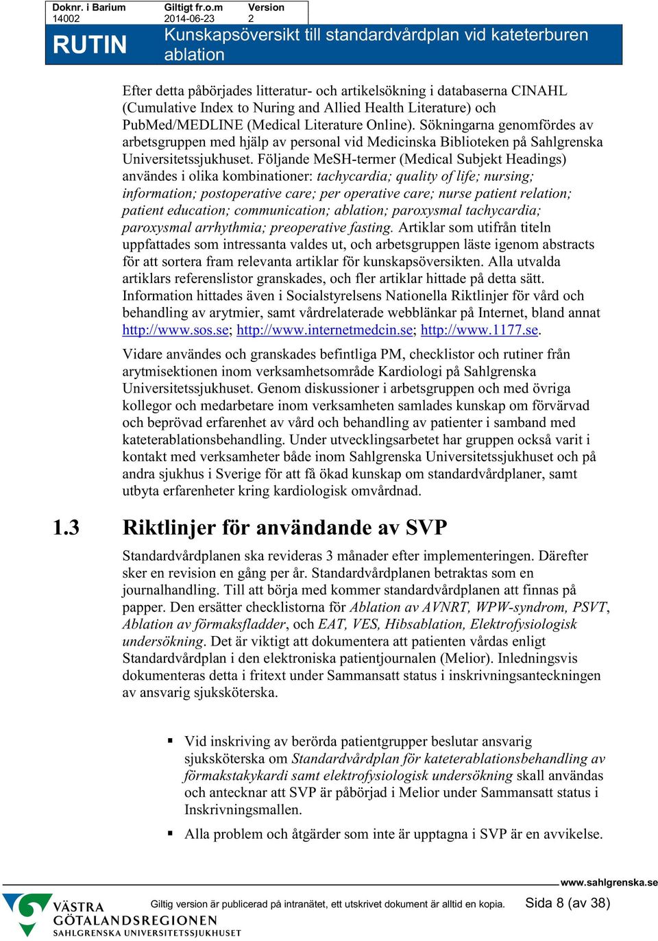 Följande MeSH-termer (Medical Subjekt Headings) användes i olika kombinationer: tachycardia; quality of life; nursing; information; postoperative care; per operative care; nurse patient relation;