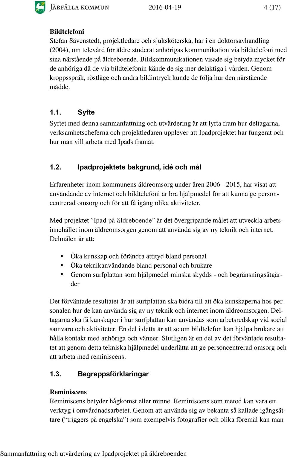 Genom kroppsspråk, röstläge och andra bildintryck kunde de följa hur den närstående mådde. 1.