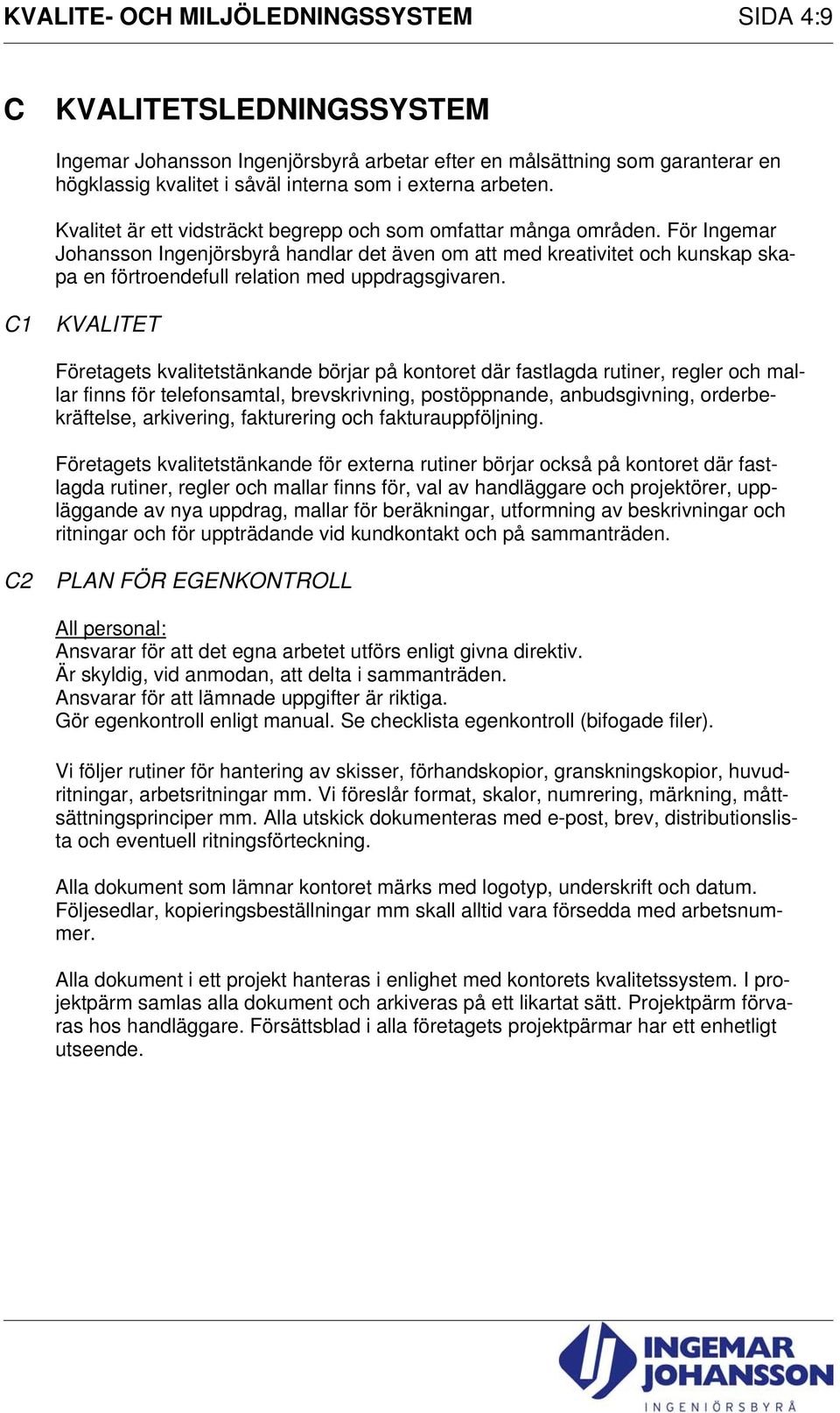 För Ingemar Johansson Ingenjörsbyrå handlar det även om att med kreativitet och kunskap skapa en förtroendefull relation med uppdragsgivaren.