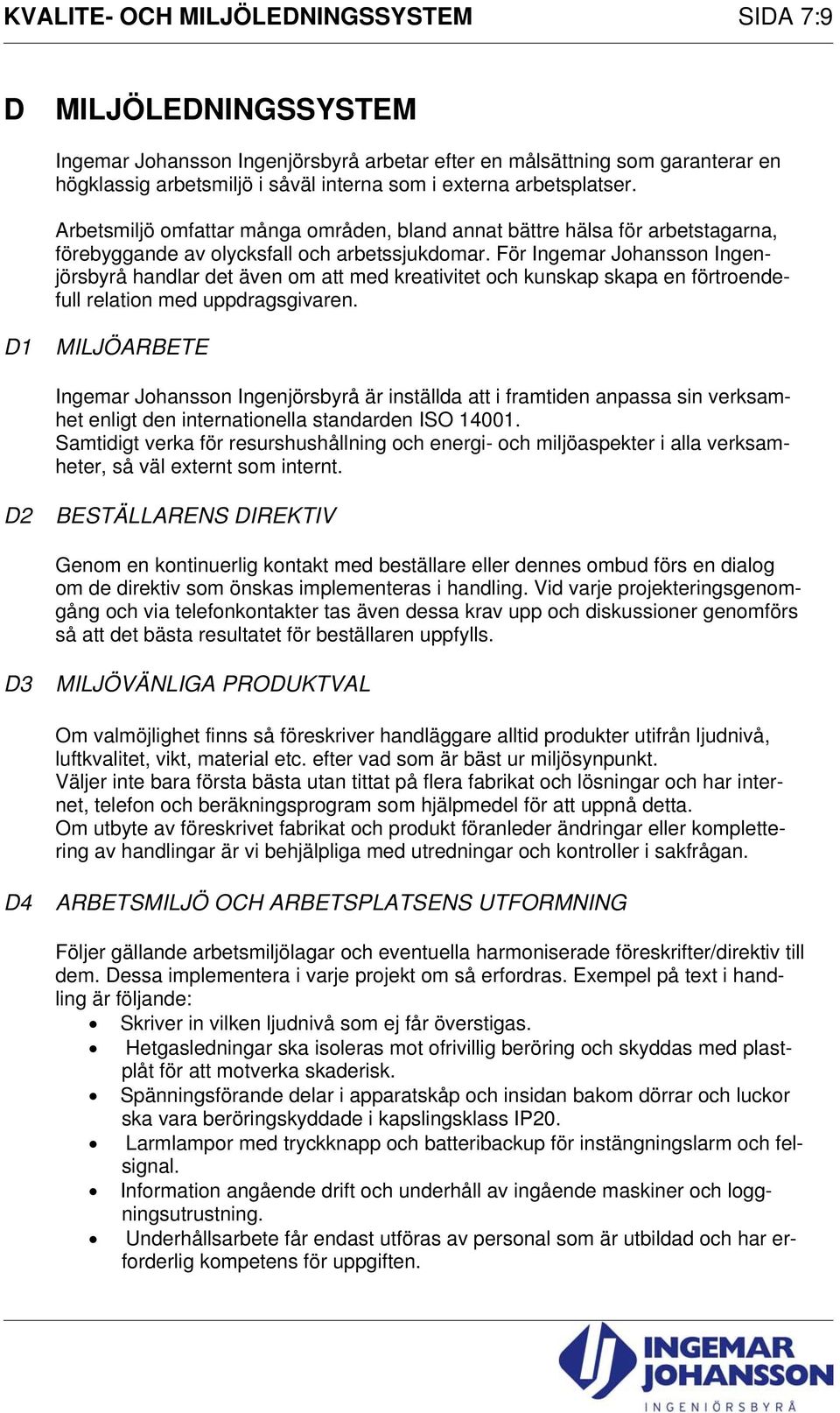 För Ingemar Johansson Ingenjörsbyrå handlar det även om att med kreativitet och kunskap skapa en förtroendefull relation med uppdragsgivaren.