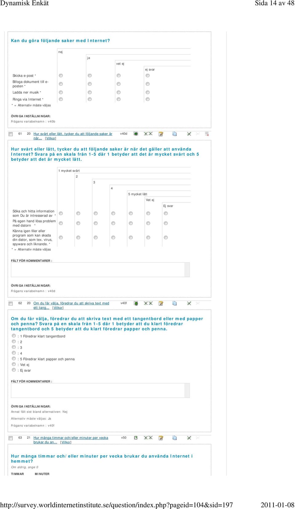 tycker du att följande saker är när... [Villkor] v40d Hur svårt eller lätt, tycker du att följande saker är när det gäller att använda Internet?