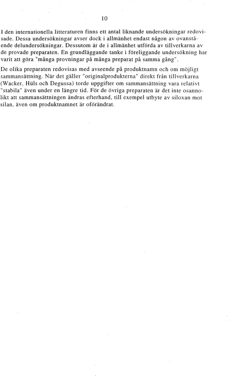 De olika preparaten redovisas med avseende på produktnamn och om möjligt sammansättning.