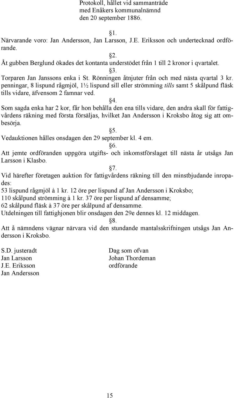 penningar, 8 lispund rågmjöl, 1½ lispund sill eller strömming tills samt 5 skålpund fläsk tills vidare, äfvensom 2 famnar ved.