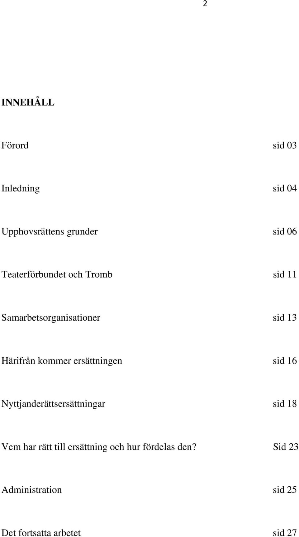 kommer ersättningen sid 16 Nyttjanderättsersättningar sid 18 Vem har rätt till