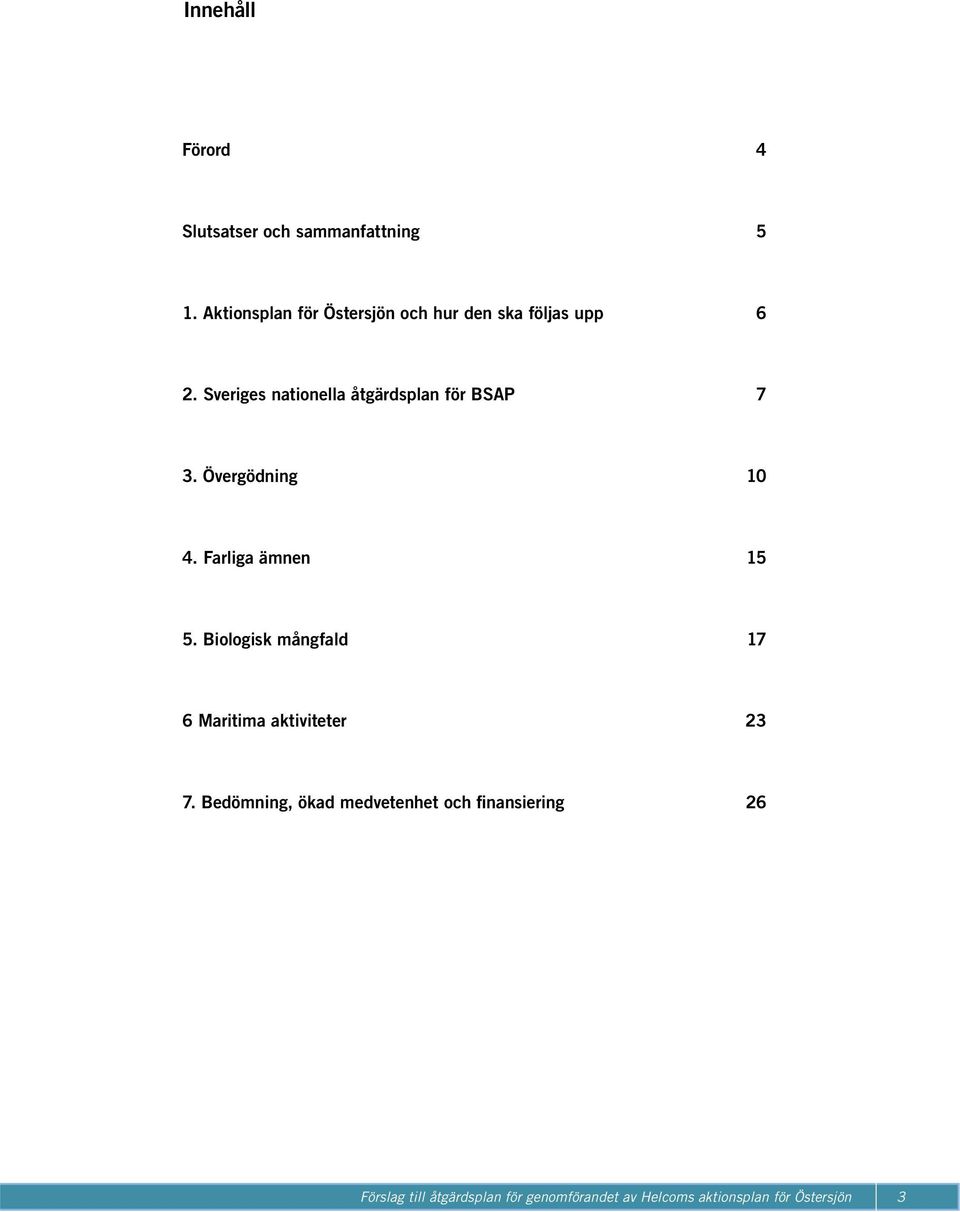 Sveriges nationella åtgärdsplan för BSAP 7 3. Övergödning 10 4. Farliga ämnen 15 5.