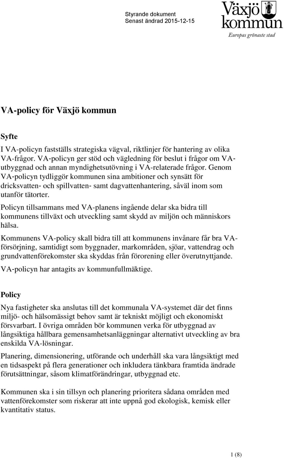 Genom VA policyn tydliggör kommunen sina ambitioner och synsätt för dricksvatten och spillvatten samt dagvattenhantering, såväl inom som utanför tätorter.