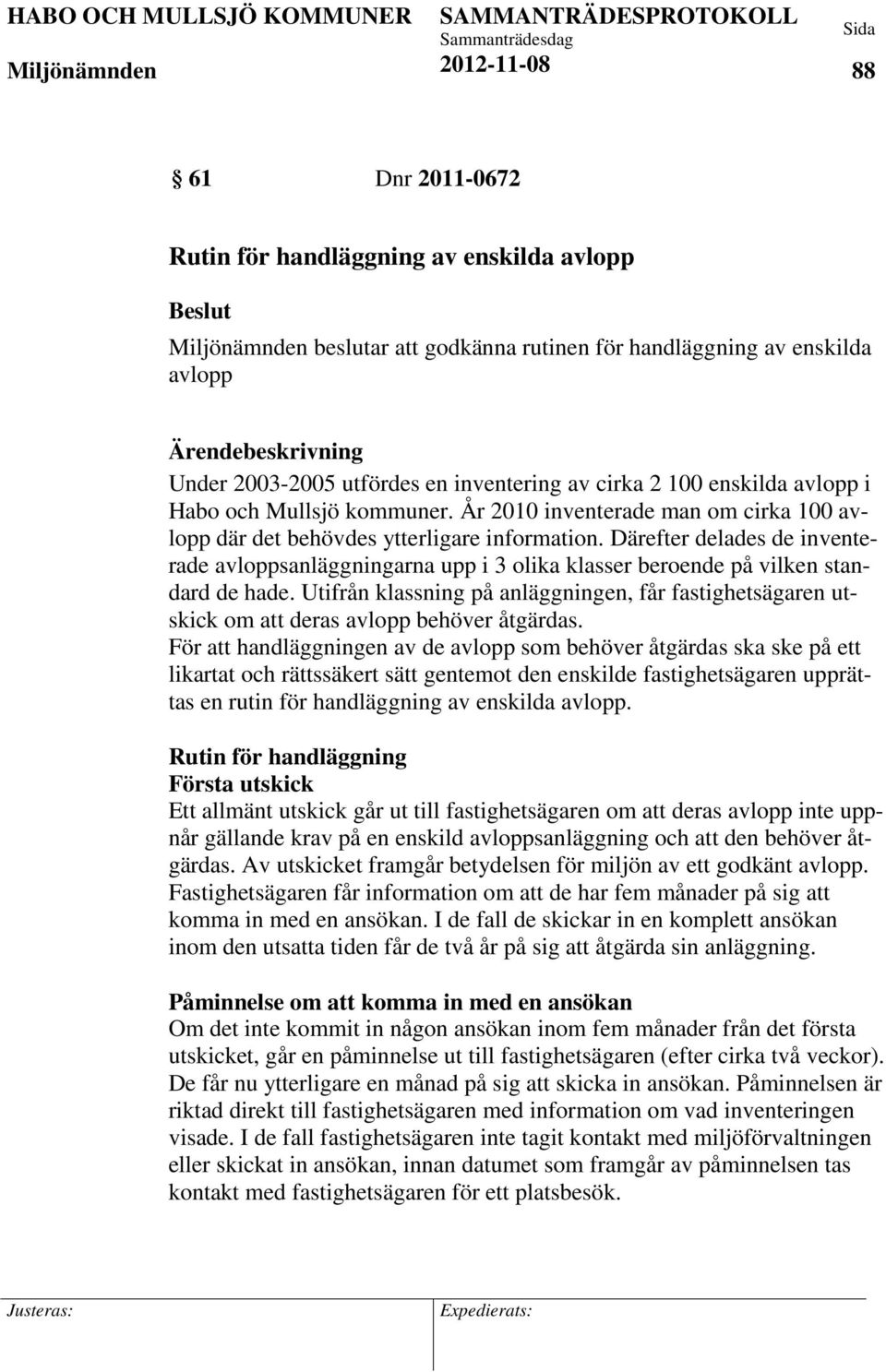 Därefter delades de inventerade avloppsanläggningarna upp i 3 olika klasser beroende på vilken standard de hade.