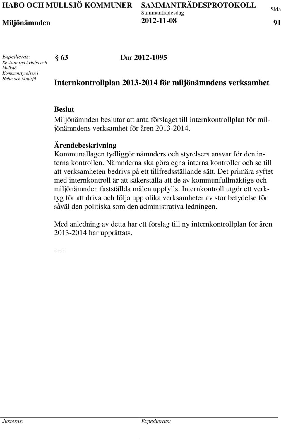 Nämnderna ska göra egna interna kontroller och se till att verksamheten bedrivs på ett tillfredsställande sätt.