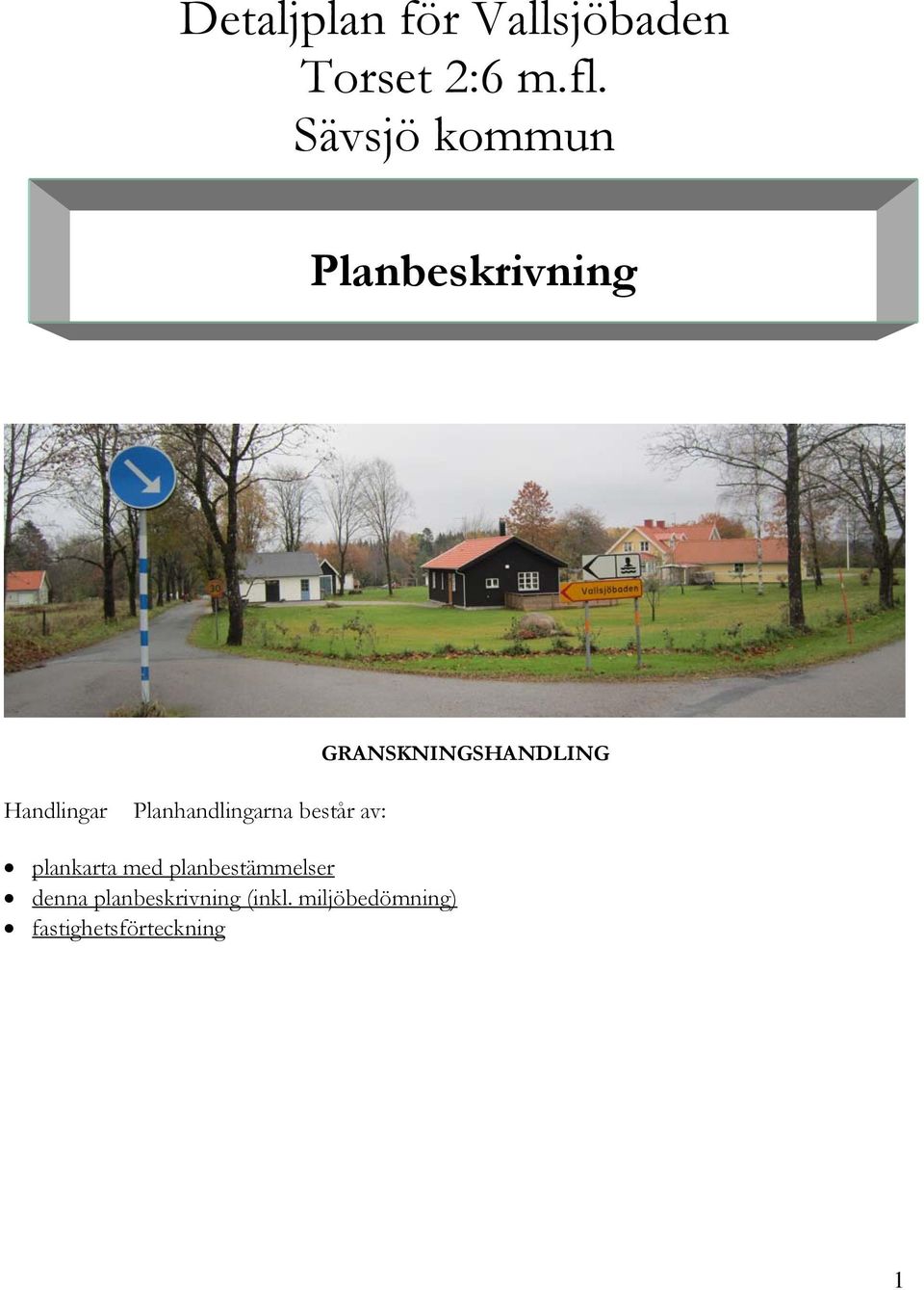 Handlingar Planhandlingarna består av: plankarta med