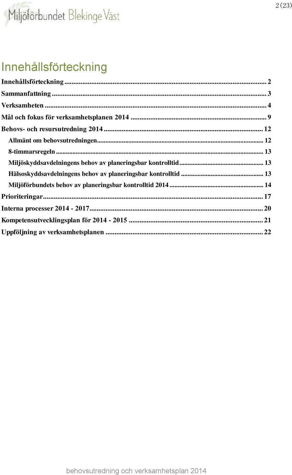 .. 13 Miljöskyddsavdelningens behov av planeringsbar kontrolltid... 13 Hälsoskyddsavdelningens behov av planeringsbar kontrolltid.