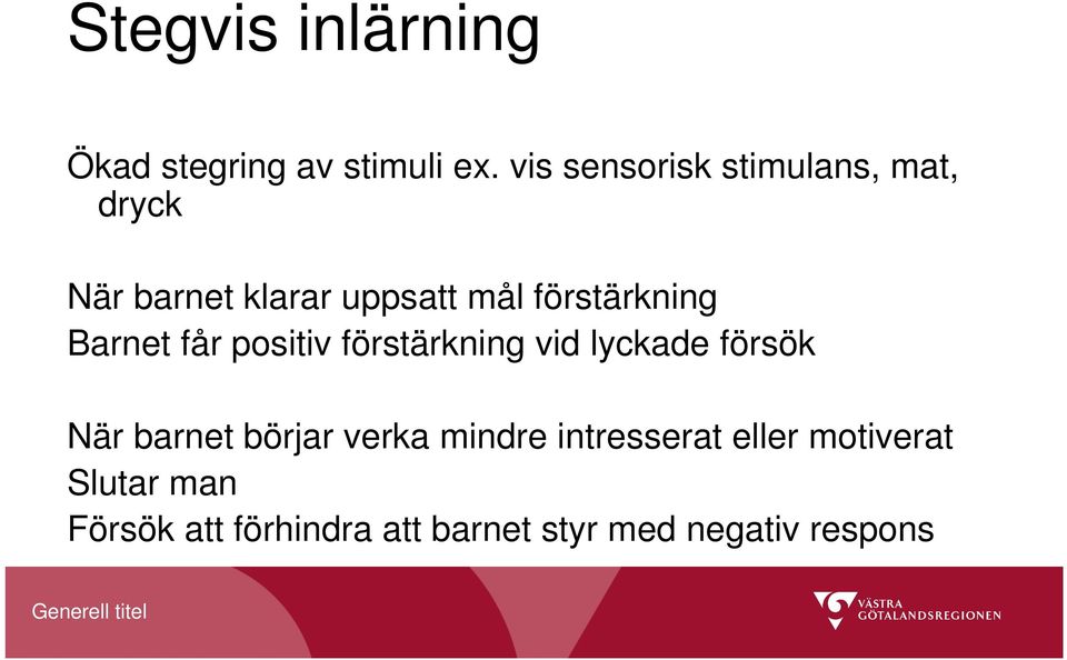 förstärkning Barnet får positiv förstärkning vid lyckade försök När barnet