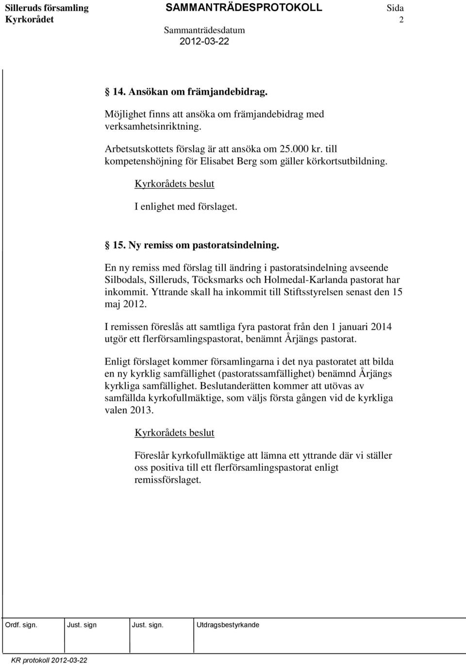 En ny remiss med förslag till ändring i pastoratsindelning avseende Silbodals, Silleruds, Töcksmarks och Holmedal-Karlanda pastorat har inkommit.