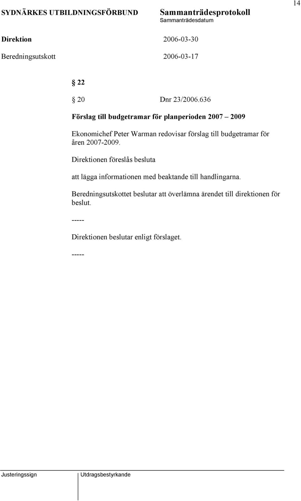 förslag till budgetramar för åren 2007-2009.