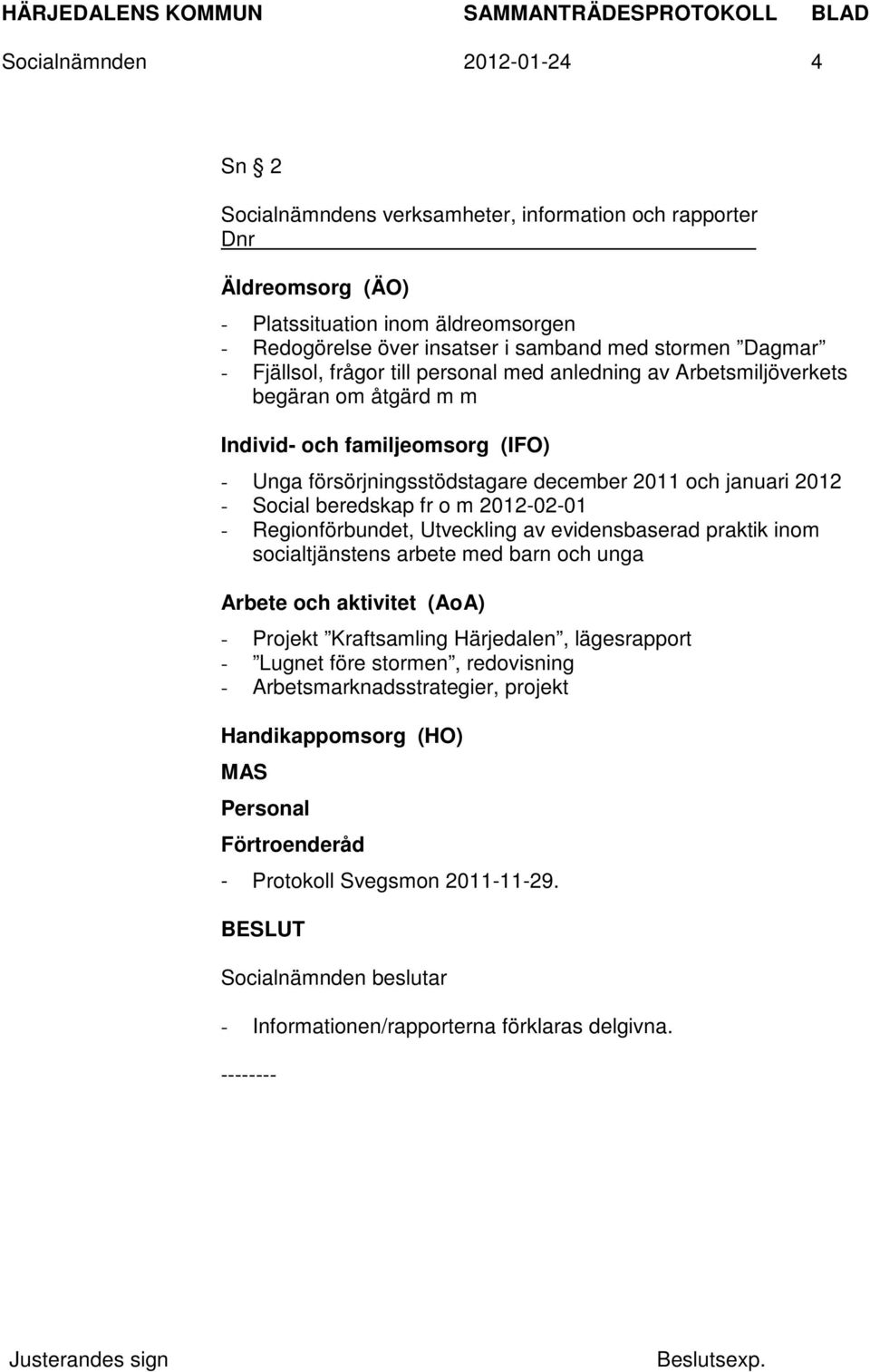 Social beredskap fr o m 2012-02-01 - Regionförbundet, Utveckling av evidensbaserad praktik inom socialtjänstens arbete med barn och unga Arbete och aktivitet (AoA) - Projekt Kraftsamling Härjedalen,