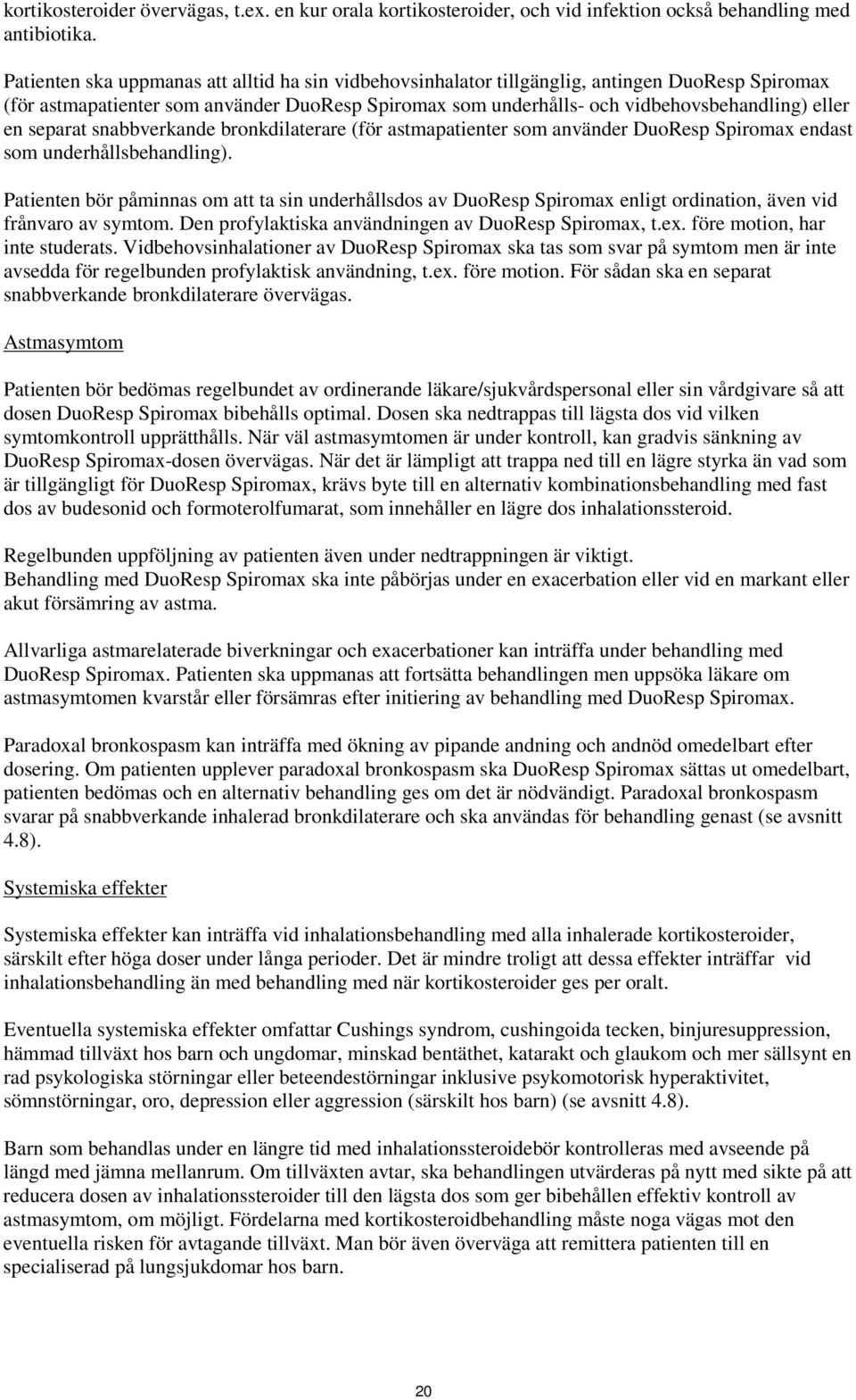 separat snabbverkande bronkdilaterare (för astmapatienter som använder DuoResp Spiromax endast som underhållsbehandling).