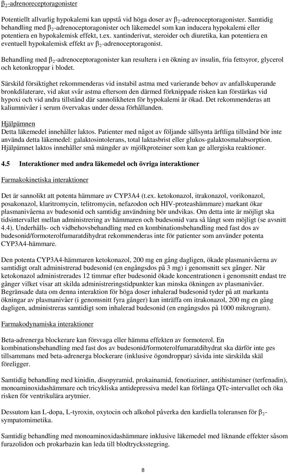 xantinderivat, steroider och diuretika, kan potentiera en eventuell hypokalemisk effekt av β 2 -adrenoceptoragonist.