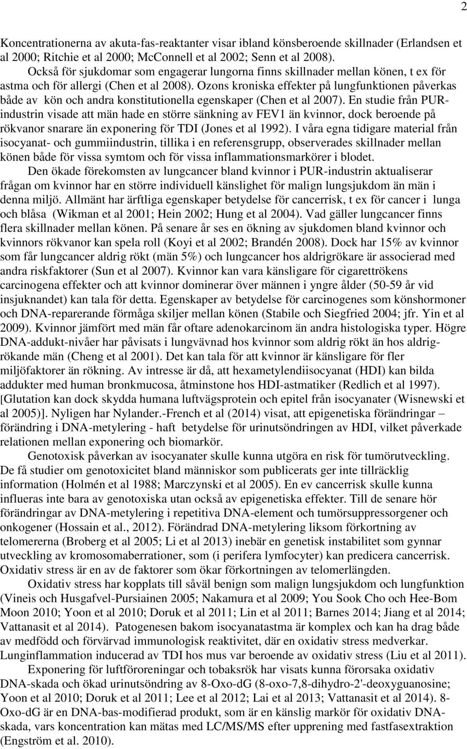 Ozons kroniska effekter på lungfunktionen påverkas både av kön och andra konstitutionella egenskaper (Chen et al 2007).