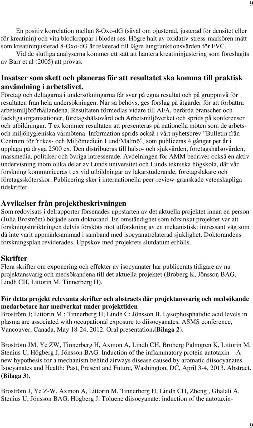 Vid de slutliga analyserna kommer ett sätt att hantera kreatininjustering som föreslagits av Barr et al (2005) att prövas.