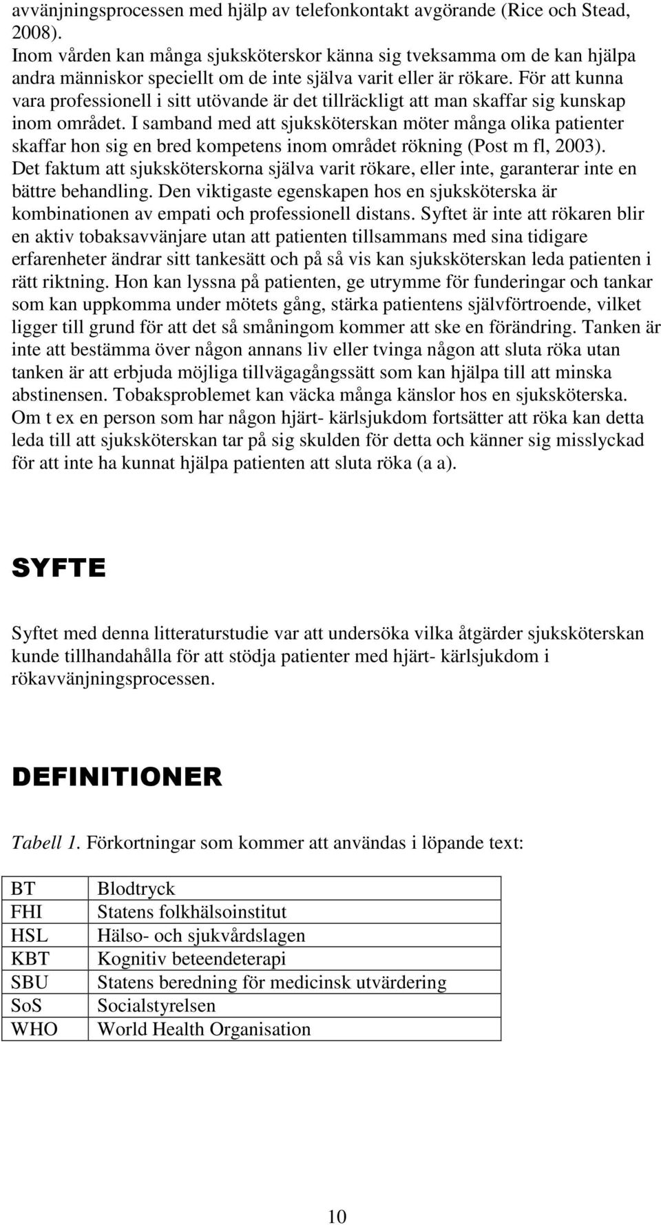 För att kunna vara professionell i sitt utövande är det tillräckligt att man skaffar sig kunskap inom området.